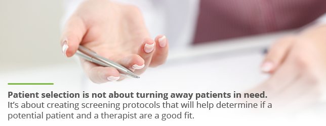 Patient selection helps clinicians determine if a potential patient and therapist will be a good fit.