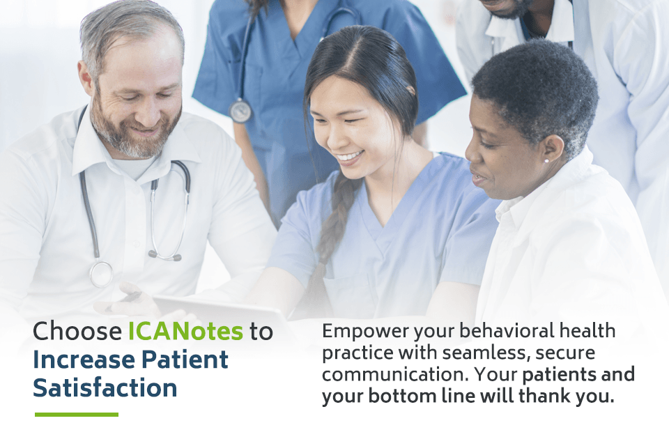 Choose ICANotes Behavioral Health EHR for increased patient satisfaction