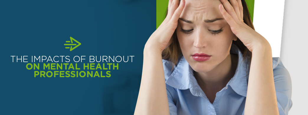 The Impacts of Burnout on Mental Health Professionals