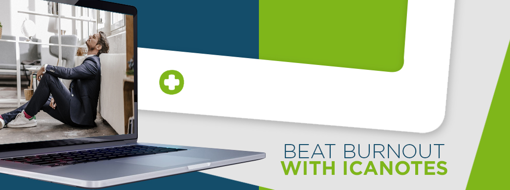 Beat Burnout With ICANotes Behavioral Health EHR