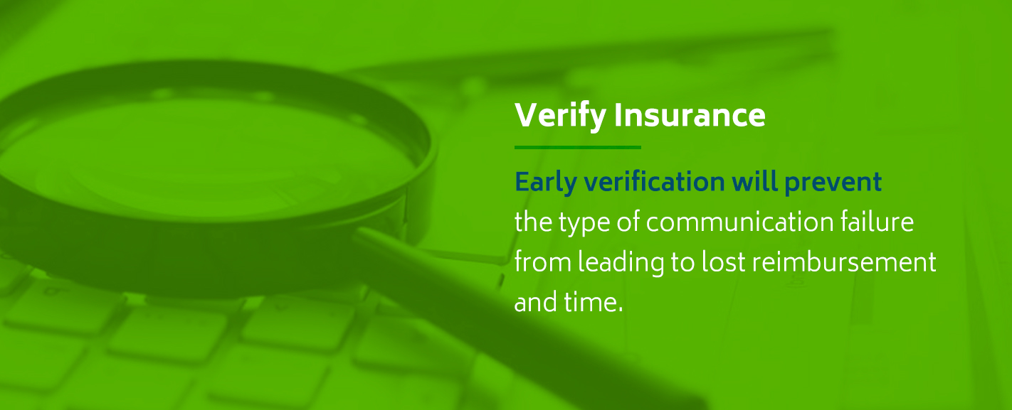 Early insurance verification will prevent communication error and lost reimbursements