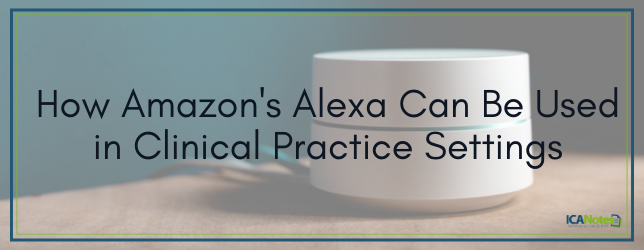 How Amazon's Alexa Can Be Used in Clinical Practice Settings