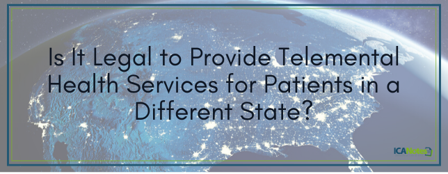 Is It Legal to Provide Telemental Health Services for Patients in a Different State?