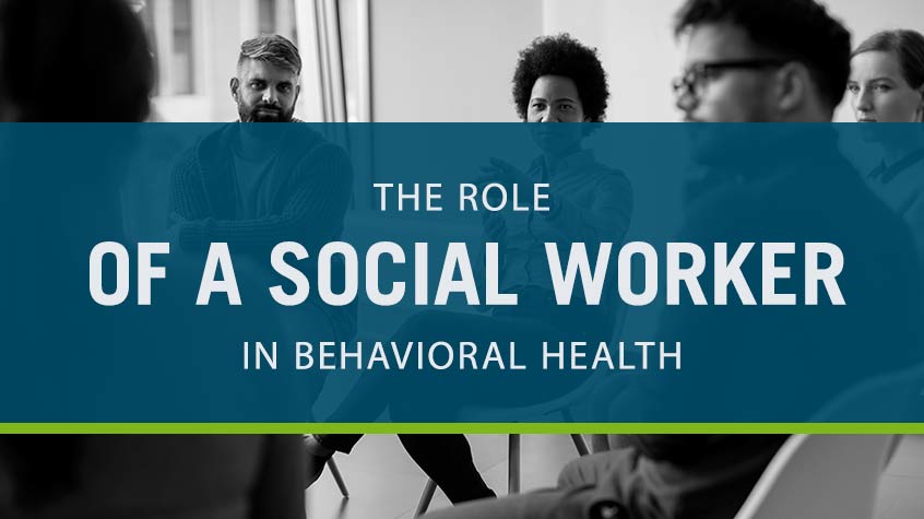 The Role of a Social Worker in Behavioral Health