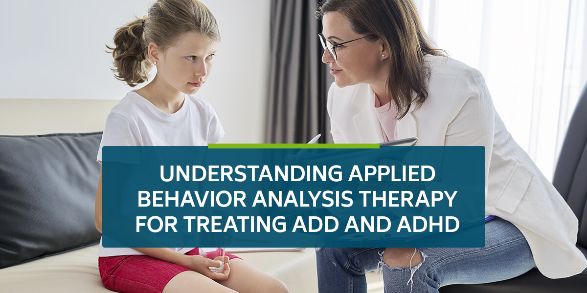 Understanding Applied Behavior Analysis Therapy for Treating ADD and ADHD