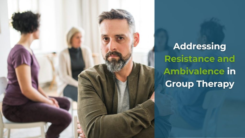 Addressing Resistance and Ambivalence in Group Therapy