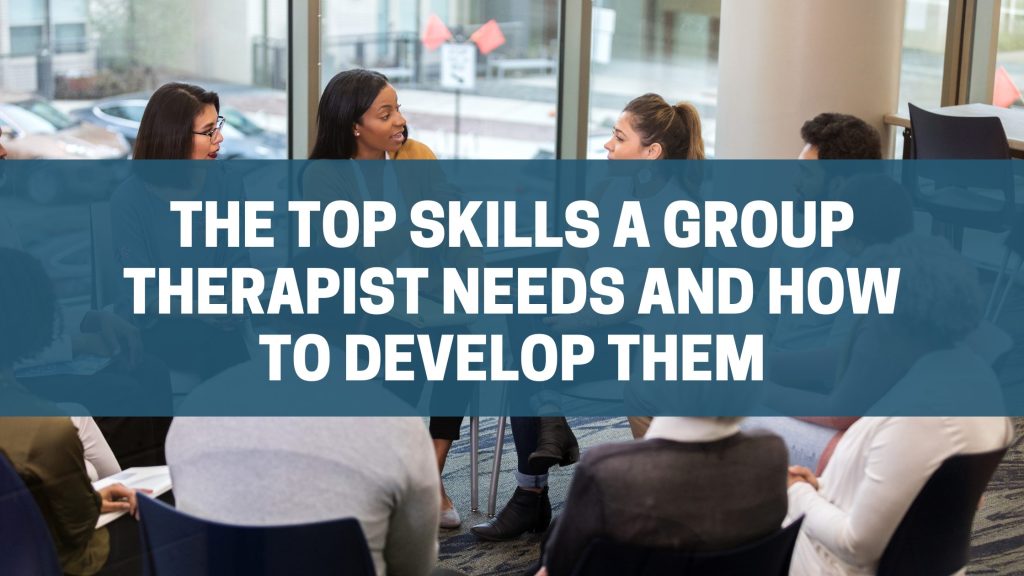 top skills a group therapist needs